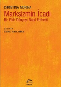 Marksizmin İcadı & Bir Fikir Dünyayı Nasıl Fethetti