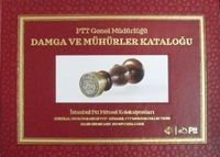Damga ve Mühürler Kataloğu / PTT Genel Müdürlüğü İstanbul PTT Müzesi Koleksiyonları (6-D-12)