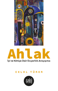 Ahlak & İyi ve Kötü'ye Dair Duyarlılık Arayışımız