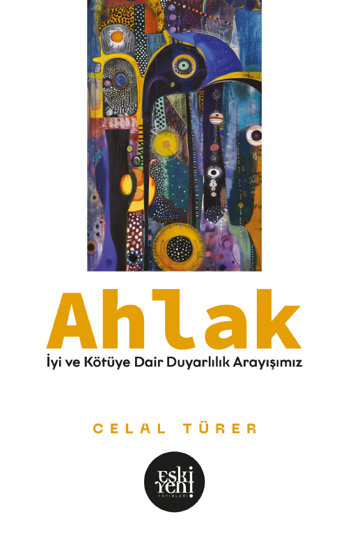 Ahlak & İyi ve Kötü'ye Dair Duyarlılık Arayışımız