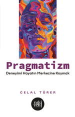 Pragmatizm & Deneyimi Hayatın Merkezine Koymak