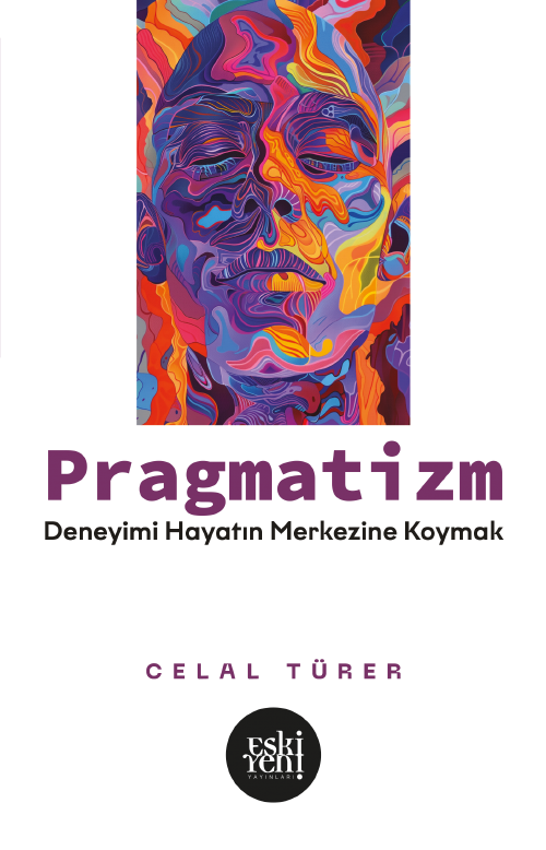 Pragmatizm & Deneyimi Hayatın Merkezine Koymak