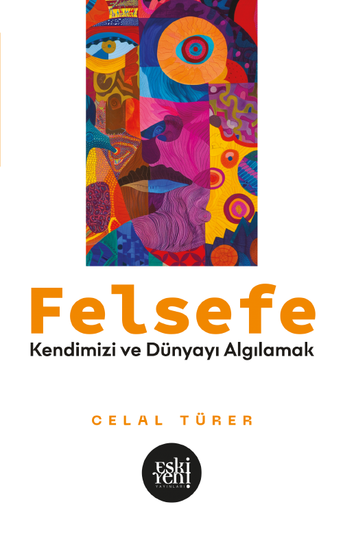 Felsefe & Kendimizi ve Dünyayı Algılamak