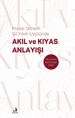 Klasik Dönem Şii Fıkıh Usûlünde Akıl ve Kıyas Anlayışı