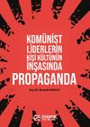 Kom&uuml;nist Liderlerin Kişi K&uuml;lt&uuml;n&uuml;n İnşasında Propaganda