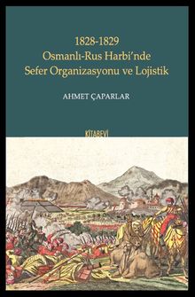 1828-1829 Osmanlı-Rus Harbi’nde Sefer Organizasyonu ve Lojistik