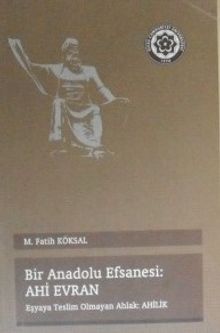 Bir Anadolu Efsanesi: Ahi Evren / Eşyaya Teslim Olmayan Ahlak: Ahilik (Kod: 3-F-36)