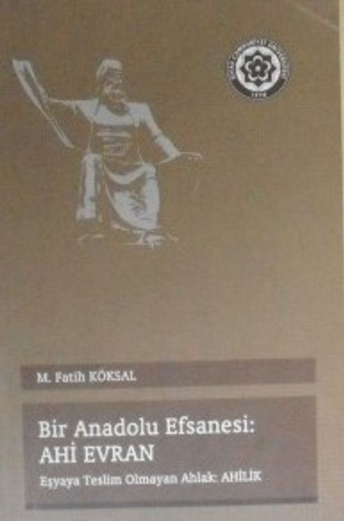 Bir Anadolu Efsanesi: Ahi Evren / Eşyaya Teslim Olmayan Ahlak: Ahilik (Kod: 3-F-36)