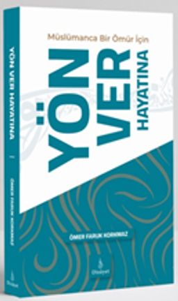 Müslümanca Bir Ömür için Yön Ver Hayatına