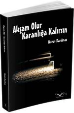 Akşam Olur Karanlığa Kalırsın