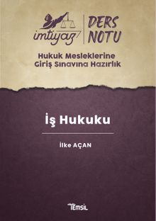 İmtiyaz Hukuk Mesleklerine Giriş Sınavına Hazırlık Ders Notları İş Hukuku