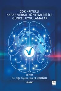 Çok Kriterli Karar Verme Yöntemleri ile Güncel Uygulamalar