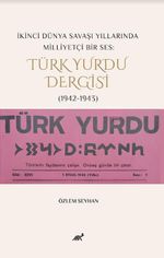 İkinci Dünya Savaşı Yıllarında Milliyetçi Bir Ses: Türk Yurdu Dergisi (1942-1943)