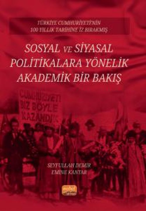 Türkiye Cumhuriyeti'nin 100 Yıllık Tarihine İz Bırakmış Sosyal Ve Siyasal Politikalara Yönelik Akademik Bir Bakış