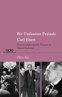 Bir Tutkunun Peşinde Carl Ebert & Genç Cumhuriyet'in Tiyatro ve Opera Serüveni