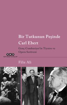 Bir Tutkunun Peşinde Carl Ebert & Genç Cumhuriyet'in Tiyatro ve Opera Serüveni
