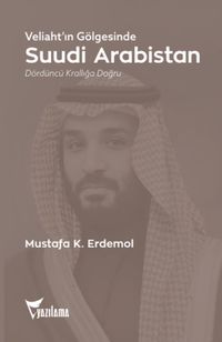 Veliaht'ın Gölgesinde Suudi Arabistan