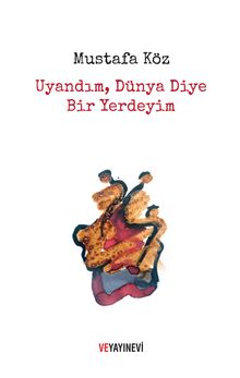 Uyandım, Dünya Diye Bir Yerdeyim