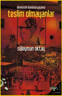 Direnişten Komünal Yaşama Teslim Olmayanlar