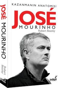 Jose Mourinho & Kazanmanın Anatomisi
