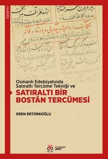 Osmanlı Edebiyatında Satıraltı Tercüme Tekniği ve Satıraltı Bir Bostan Tercümesi