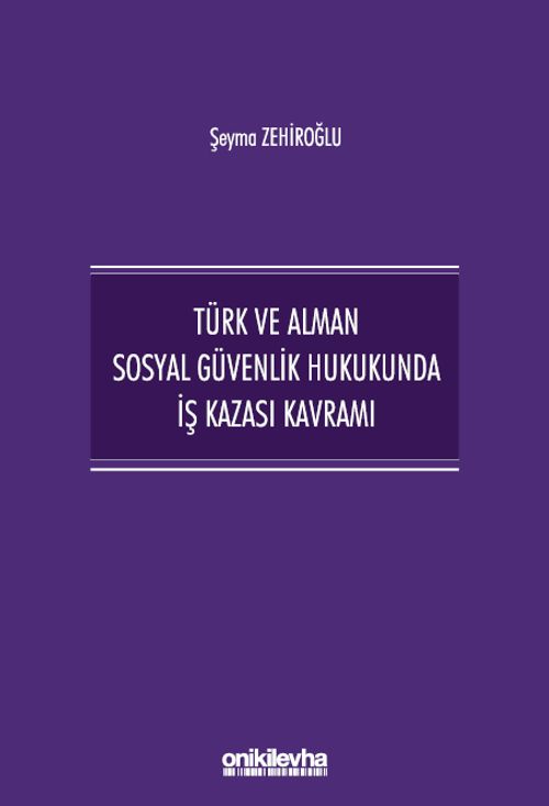 Türk ve Alman Sosyal Güvenlik Hukukunda İş Kazası Kavramı