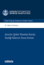 Anonim Şirket Yönetim Kurulu Üyeliği Sıfatının Sona Ermesi Marmara Üniversitesi Hukuk Fakültesi Özel Hukuk Doktora Tezleri Dizisi No: 11