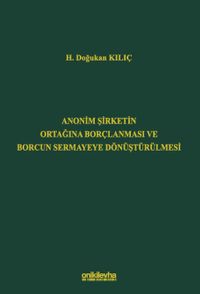 Anonim Şirketin Ortağına Borçlanması ve Borcun Sermayeye Dönüştürülmesi