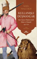 Kullanışlı Düşmanlar & Batı Siyaset Düşüncesinde İslam ve Osmanlı, 1450-1750