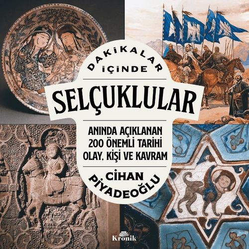 Dakikalar İçinde Selçuklular / Anında Açıklanan 200 Önemli Tarihi Olay, Kişi ve Kavram