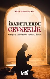 İbadetlerde Gevşeklik & Sebepleri, Alemetleri ve Kurtulma Yolları