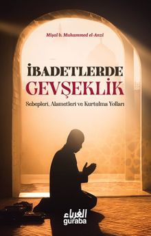 İbadetlerde Gevşeklik & Sebepleri, Alemetleri ve Kurtulma Yolları