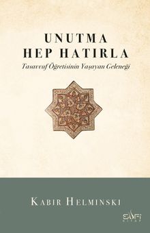 Unutma Hep Hatırla & Tasavvuf Öğretisinin Yaşayan Geleneği