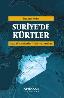 Suriye'de Kürtler & Siyasal Hareketler-Terörle İmtihan