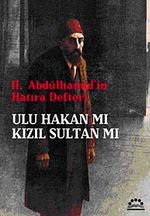II. Abdülhamid'in Hatıra Defteri & Ulu Hakan mı Kızıl Sultan mı?