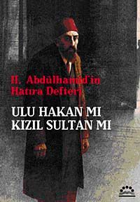 II. Abdülhamid'in Hatıra Defteri & Ulu Hakan mı Kızıl Sultan mı?