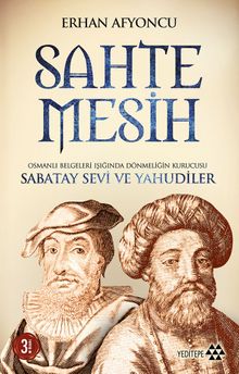 Sahte Mesih & Osmanlı Belgeleri Işığında Dönmeliğin Kurucusu Sabatay Sevi ve Yahudiler