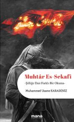 Muhtar Es-Sekafi & Şiiliğe Dair Farklı Bir Okuma