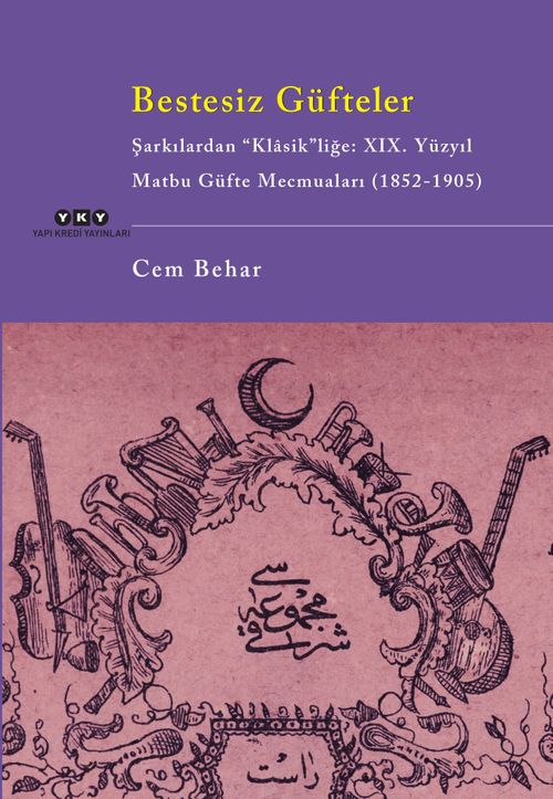 Bestesiz Güfteler - Şarkılardan “Klasik”liğe: XIX. Yüzyıl Matbu Güfte Mecmuaları (1852-1905)