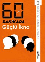 60 Dakikada Güçlü İkna 