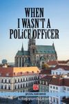 When I Wasn't A Police Officer