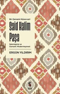 Said Halim Paşa & İslamlaşma ve Osmanlı Modernleşmesi