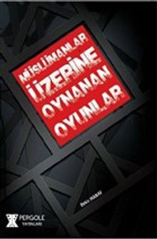 Müslümanlar Üzerine Oynanan Oyunlar