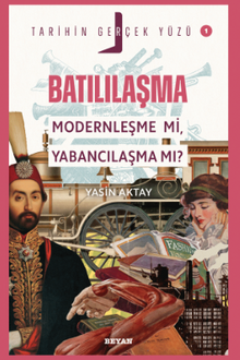 Batılılaşma;Modernleşme mi, Yabancılaşma mı? / Tarihin Gerçek Yüzü - 1