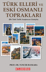 Türk Elleri Ve Eski Osmanlı Toprakları (Bir Türk Tarihi Araştırıcısı Gözüyle)