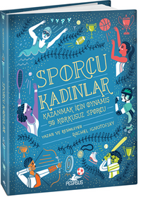 Sporcu Kadınlar:  Kazanmak İçin Oynamış 50 Korkusuz Sporcu - Ciltli