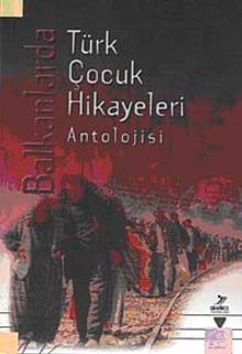 Balkanlarda Türk Çocuk Hikayeleri Antolojisi