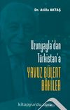 Uzunyayla’dan Türkistan’a Yavuz Bülent Bakiler