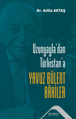 Uzunyayla'dan Türkistan'a  Yavuz Bülent Bakiler