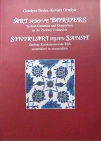 Sınırları Aşan Sanat – Art Above Borders / Zsolnay Koleksiyonu'nda Türk Seramikleri ve Oryantalizm (23-D-8)
